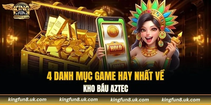 4 danh mục game hay nhất về kho báu Aztec