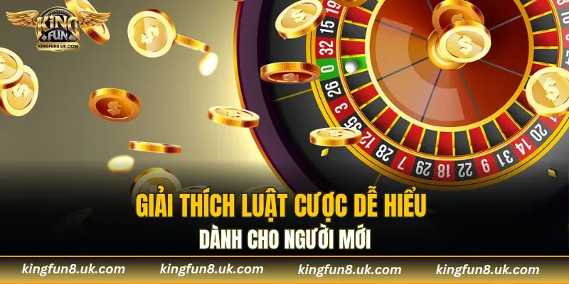 Giải thích luật cược dễ hiểu dành cho người mới