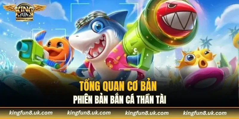Tổng quan cơ bản về phiên bản bắn cá Thần Tài